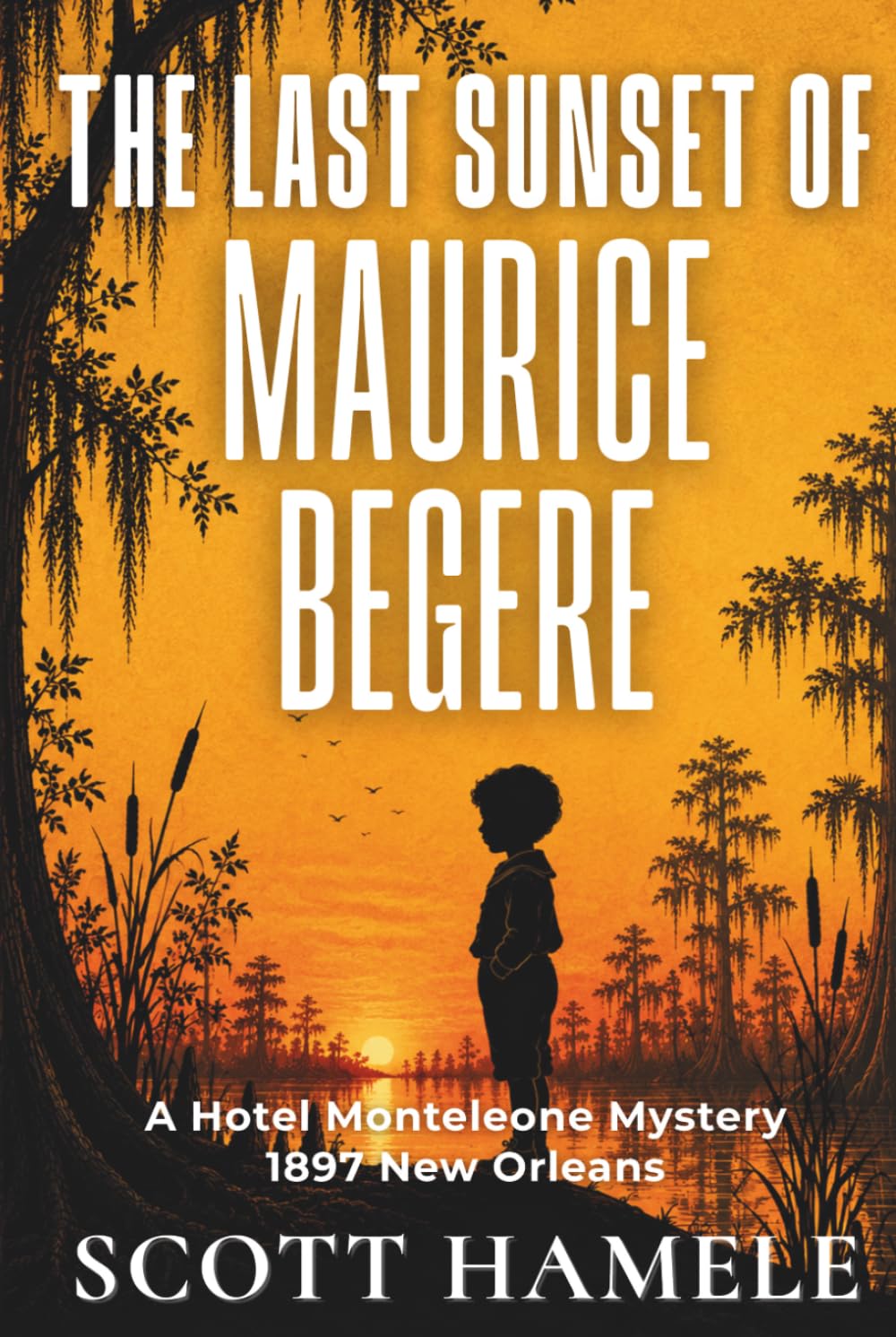 The Last Sunset of Maurice Begere: A Hotel Monteleone Mystery • 1897 New Orleans (Echoes in the Lobby: Historic Hotel Mysteries of America’s Hidden Past)