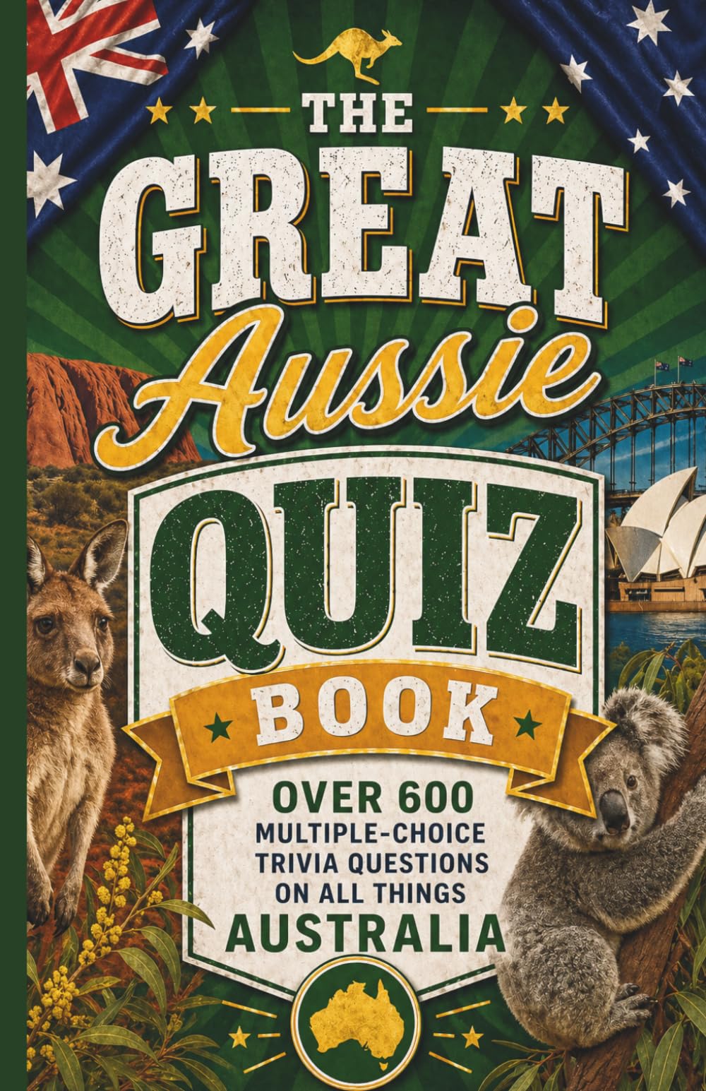 The Great Aussie Quiz Book: Over 600 Multiple-Choice Trivia Questions On All Things Australia