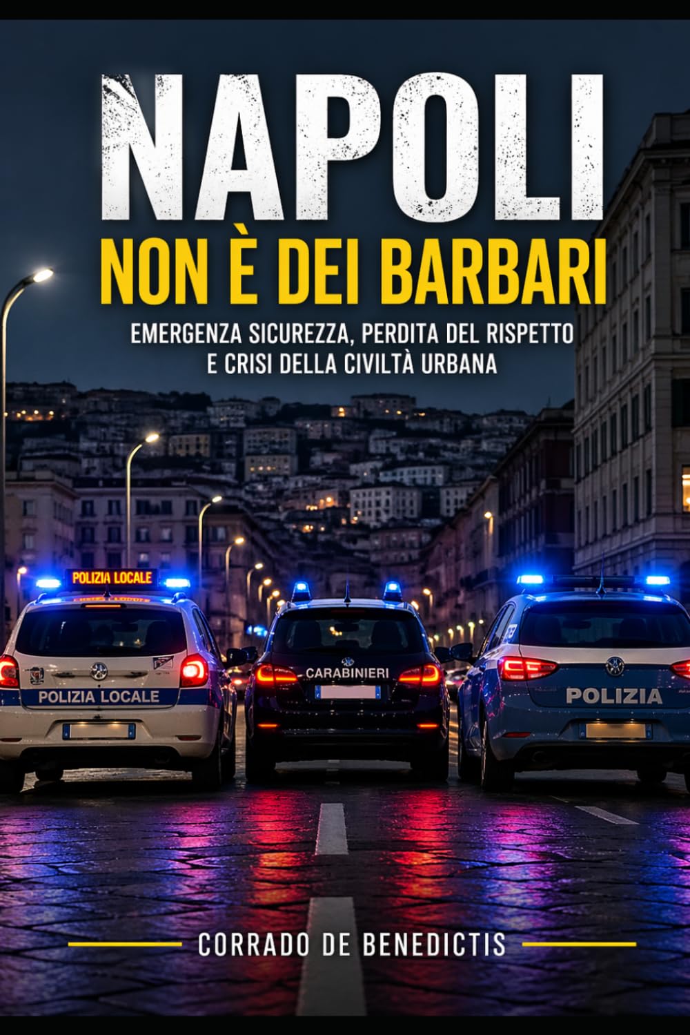 Napoli non è dei barbari: Emergenza sicurezza, perdita del rispetto e crisi della civiltà urbana (INHUMANITAS)