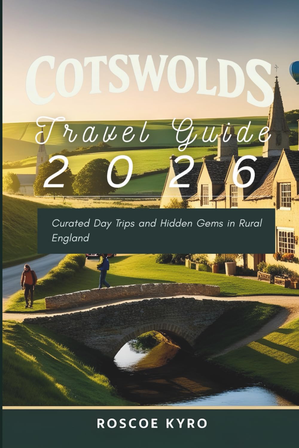 Cotswolds Travel Guide 2026: Curated Day Trips and Hidden Gems in Rural England