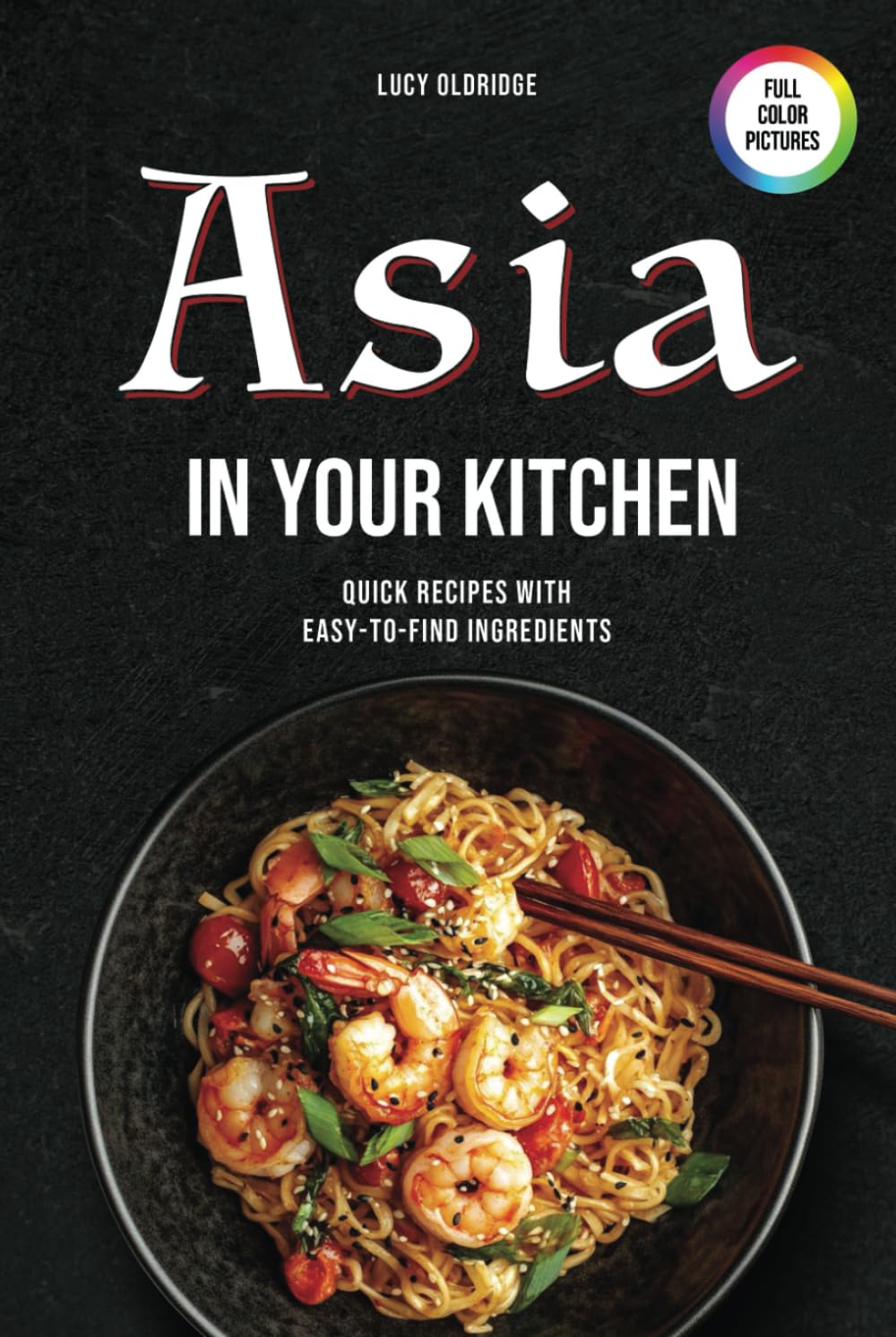 Asia in Your kitchen: Quick Recipes with Easy-to-Find Ingredients
