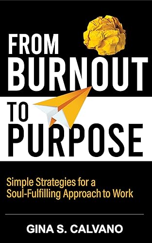 From Burnout to Purpose Simple Strategies for a Soul-Fulfilling Approach to Work