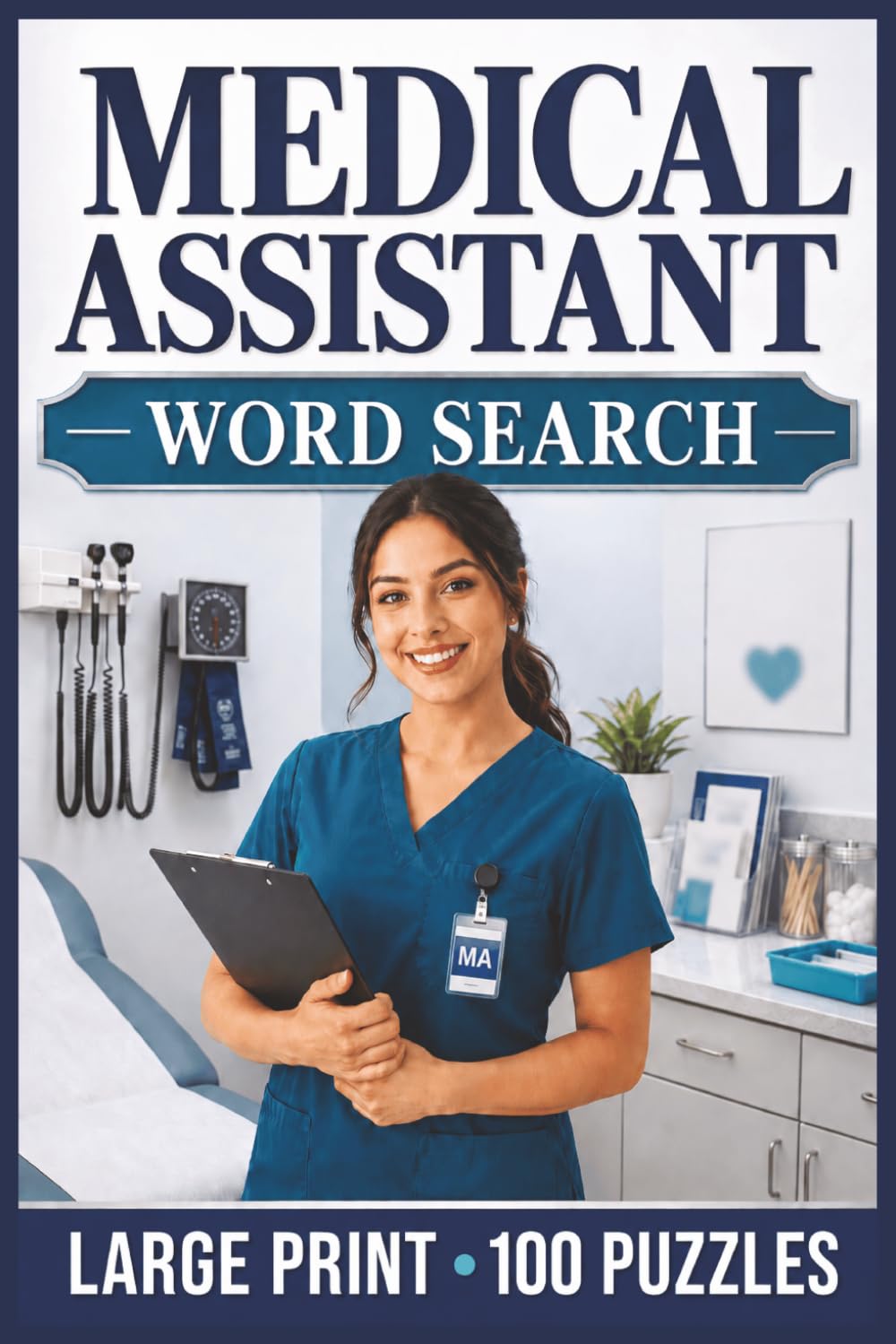 Medical Assistant Word Search: Large Print Book with 100 Puzzles on Phlebotomy, EKG Technician, and Medical Billing and Coding