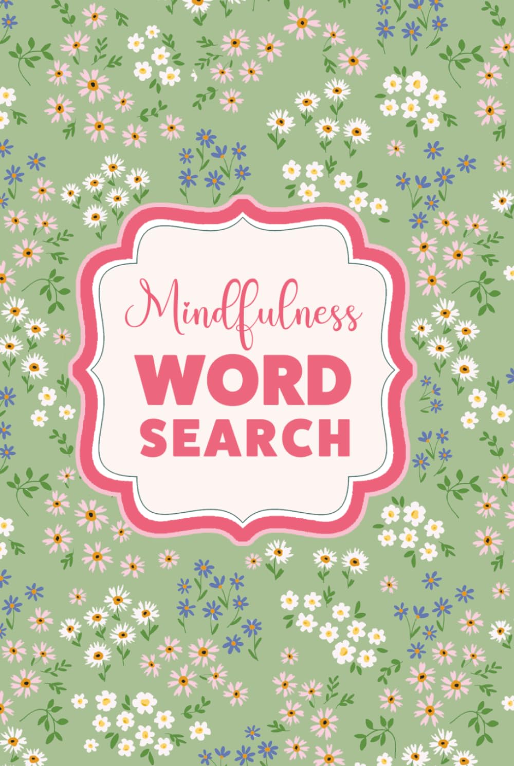 The Self-Care Word Search for Mindfulness: Puzzles for Teens and Adults to Relax, Unwind and Spark Joy, with Pretty Floral Aesthetics