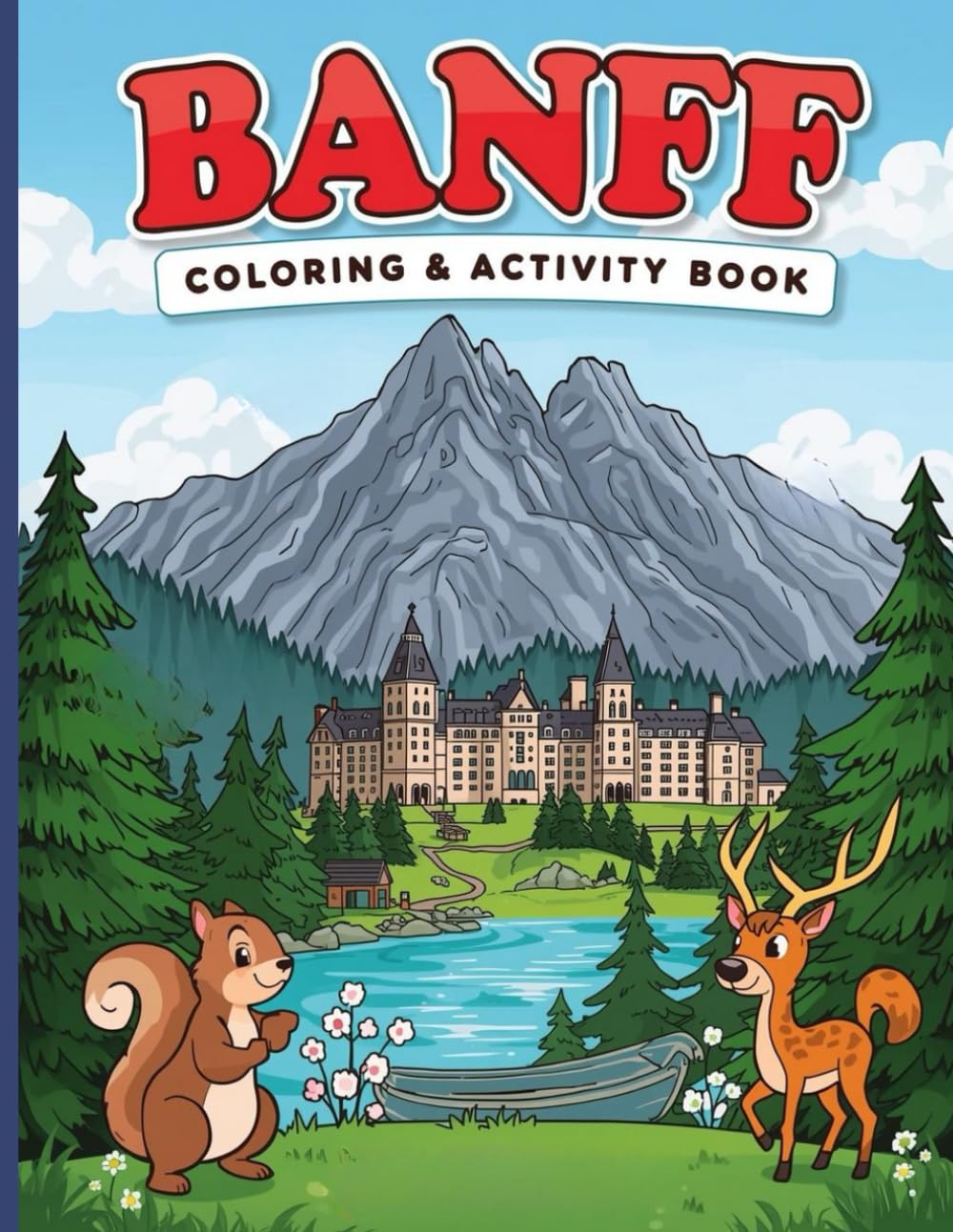 Banff National Park Colouring & Activity Book for Kids: Coloring Pages, Crosswords, and Word Searches: Mountain Wildlife, Famous Lakes & Rocky ... Explorer’s Global Explorer Activity Books)