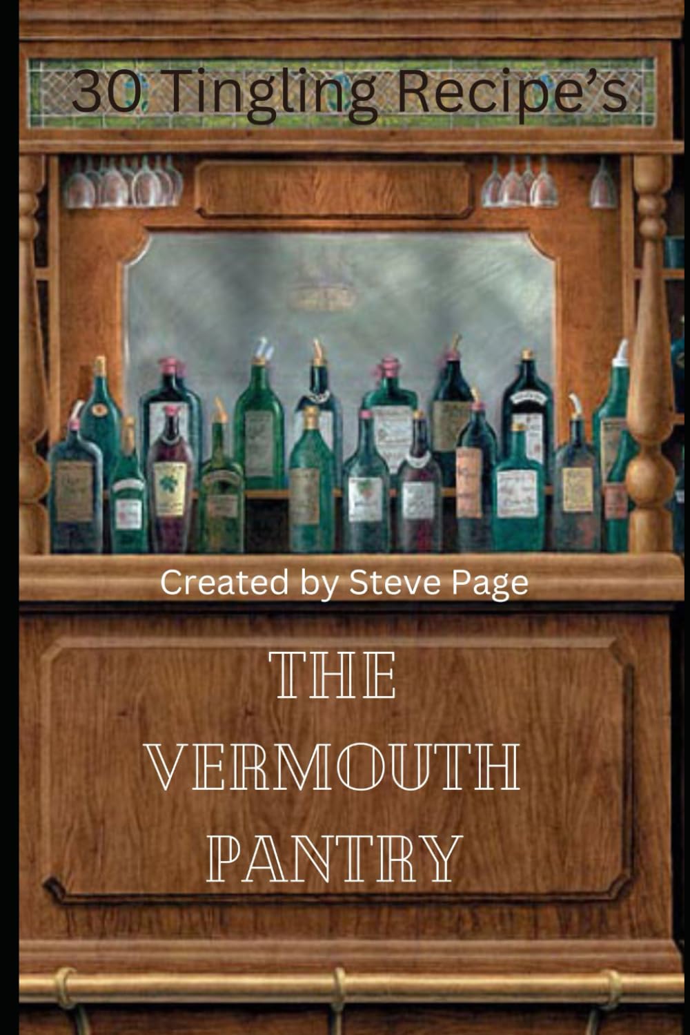 The Vermouth Pantry: 30 Tingling Recipe's: 15 (The Alcohol Pantry)