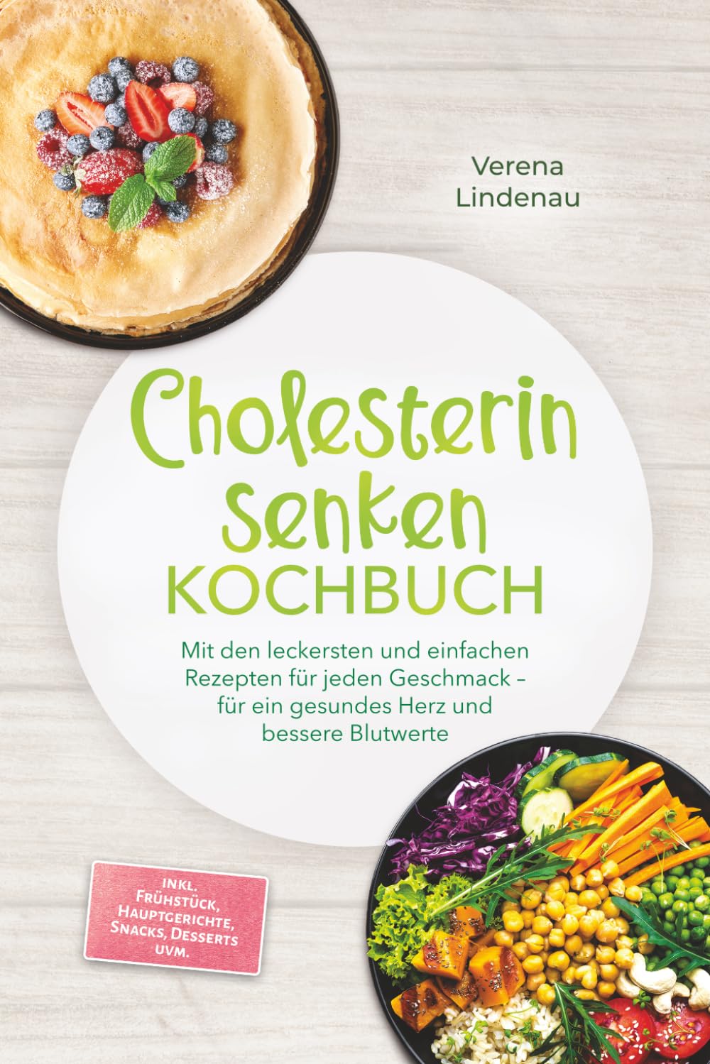 Cholesterin senken Kochbuch: Mit den leckersten und einfachen Rezepten für jeden Geschmack – für ein gesundes Herz und bessere Blutwerte – inkl. Frühstück, Hauptgerichte, Snacks, Desserts uvm.