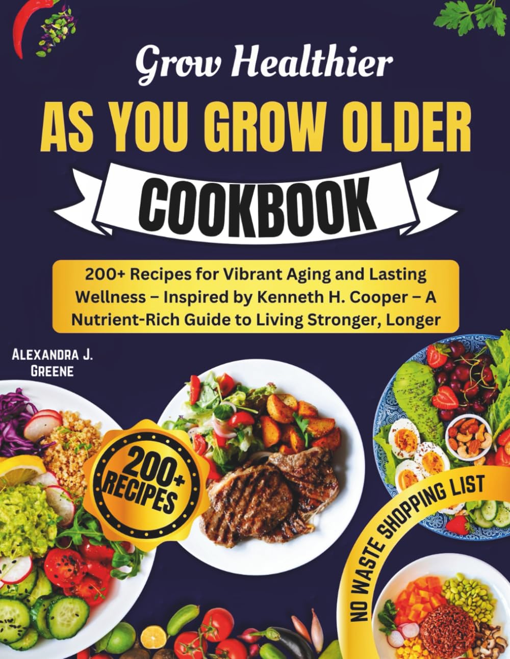 Grow Healthier as You Grow Older Cookbook: 200+ Recipes for Vibrant Aging and Lasting Wellness – Inspired by Kenneth H. Cooper – A Nutrient-Rich Guide to Living Stronger, Longer      Paperback – Large Print, June 27, 2025