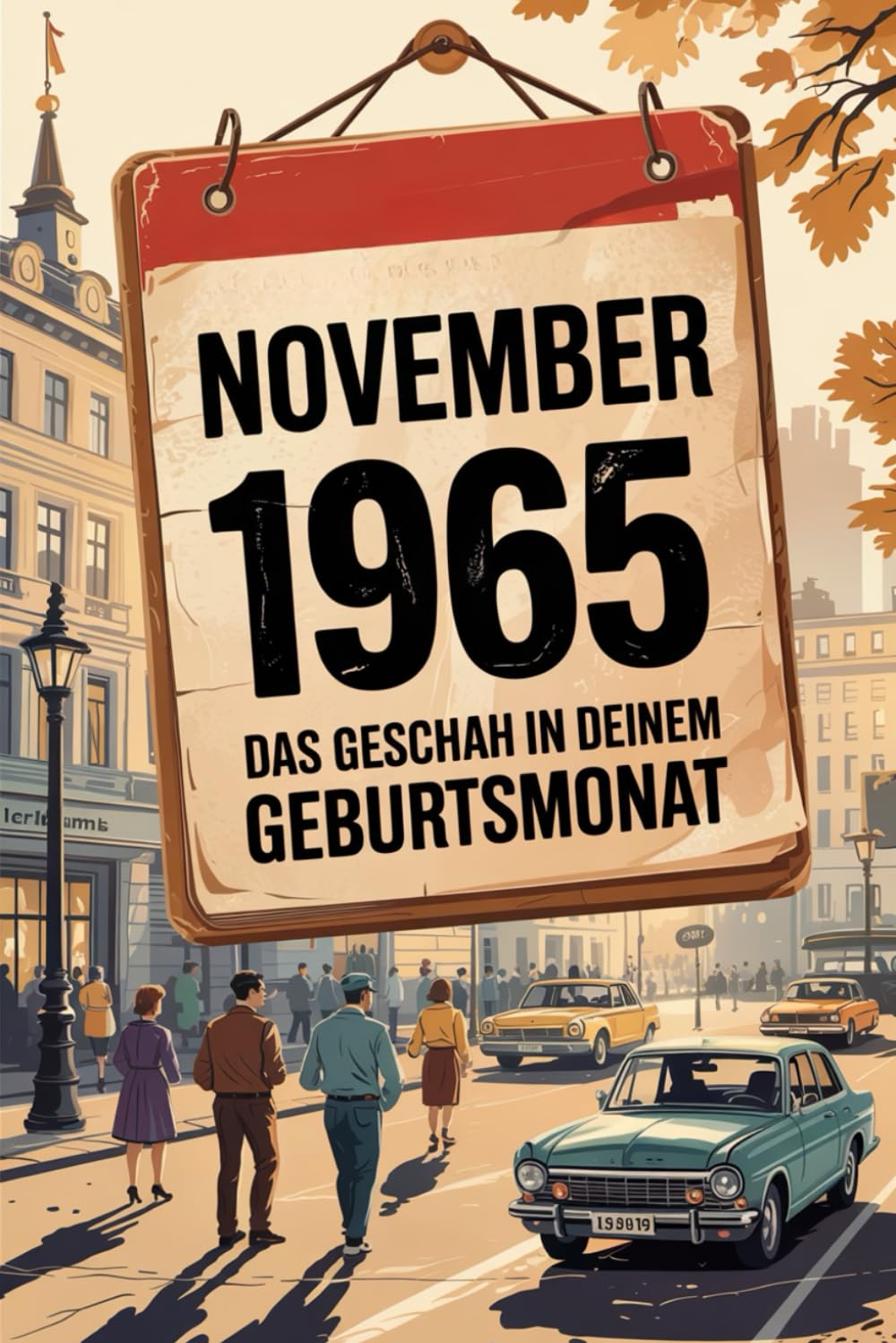 November 1965: Das geschah in deinem Geburtsmonat: Politik, Kultur, Gesellschaft und prägende Ereignisse der 1960er-Jahre