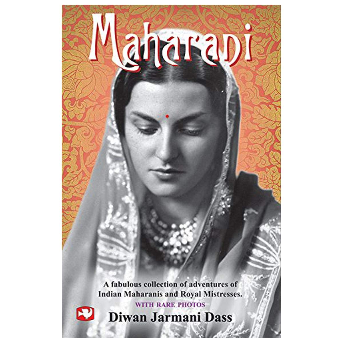 Maharani: A Fabulous Collection of Adventures of Indian Maharanis and Royal Mistresses.