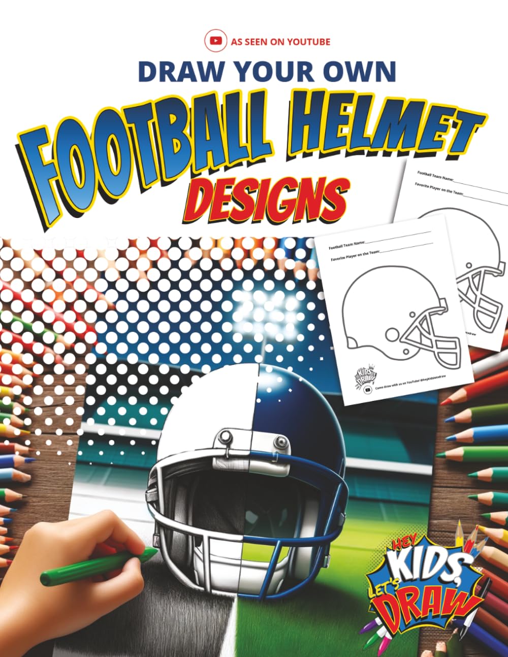 Draw Your Own Football Helmet Designs: As Seen On the YouTube Favorite, Hey Kids, Let's Draw
