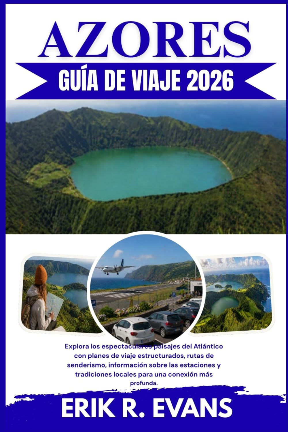 AZORES GUÍA DE VIAJE 2026: Explora los espectaculares paisajes del Atlántico con planes de viaje estructurados, rutas de senderismo, información sobre ... locales para una conexión más profunda.