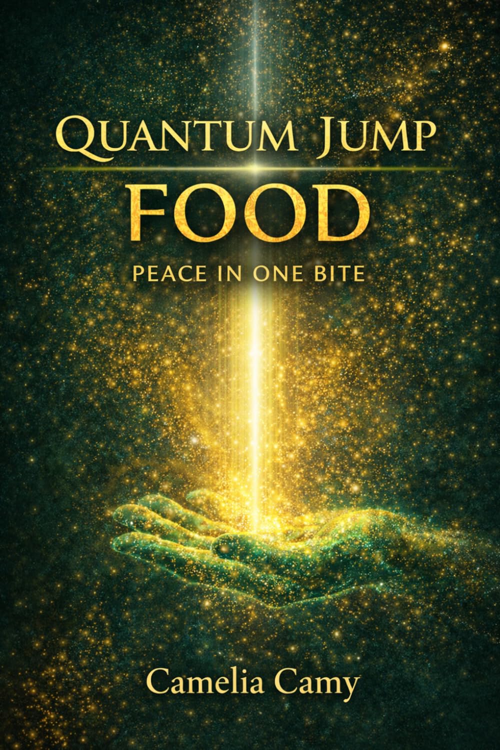 QUANTUM JUMP FOOD: PEACE IN ONE BITE (QUANTUM JUMPS: PARABLES FROM PARALLEL WORLDS)
