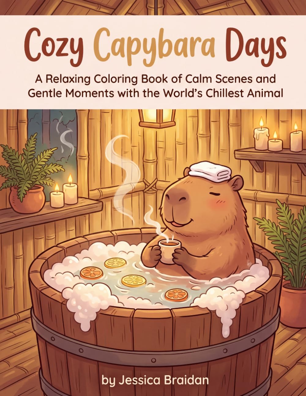 Cozy Capybara Days: A Relaxing Coloring Book of Calm Scenes and Gentle Moments with the World's Chillest Animal