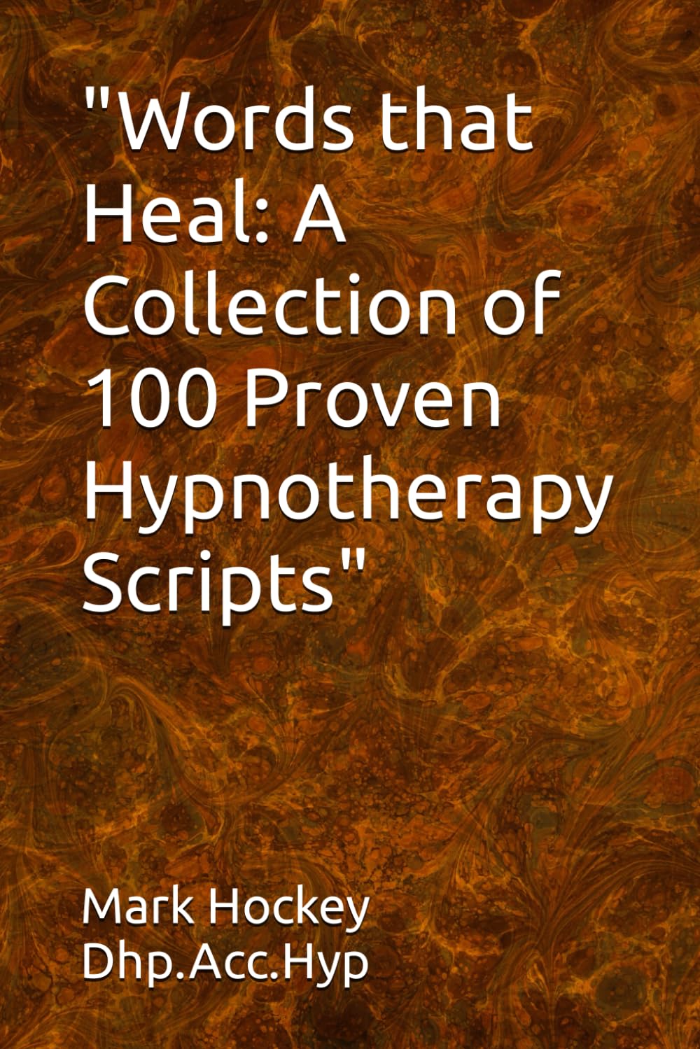 Words that Heal: A Collection of 100 Proven Hypnotherapy Scripts