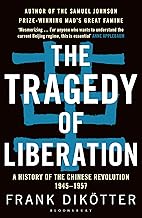 The Tragedy of Liberation: A History of the Chinese Revolution 1945-1957