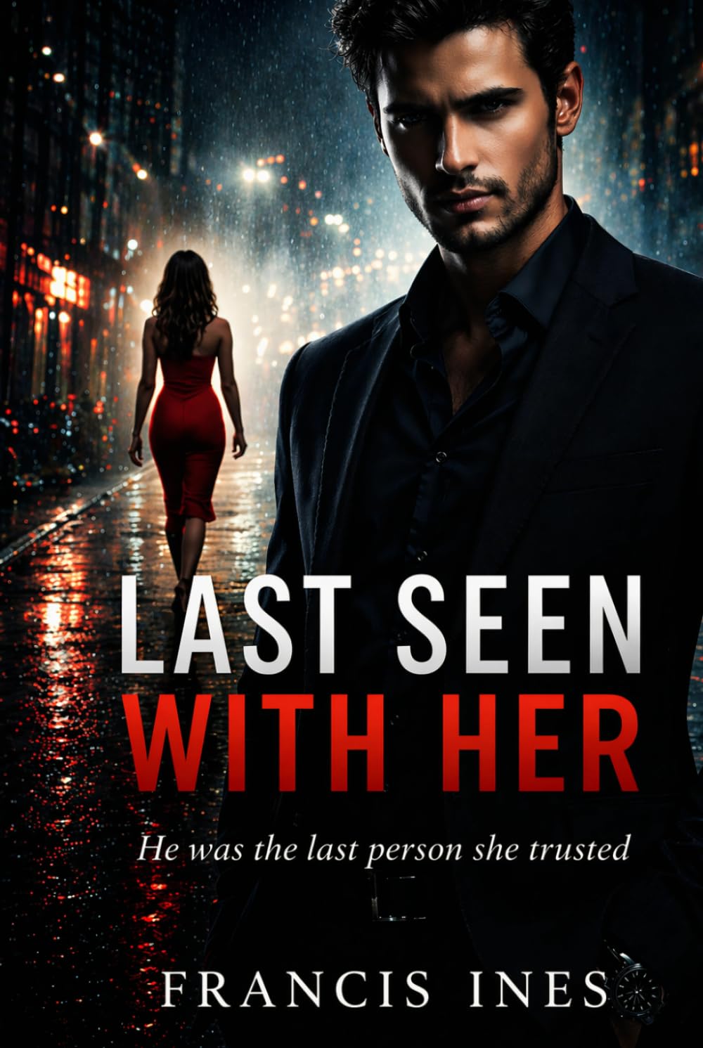 Last Seen With Her: He was the last person she trusted (The Last Seen)