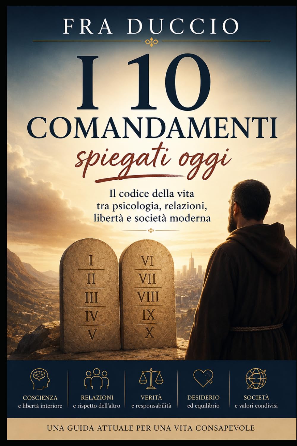 I 10 Comandamenti spiegati oggi: Il codice della vita tra psicologia, relazioni, libertà e società moderna