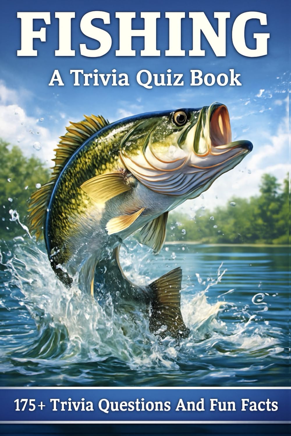 FISHING - A Trivia Quiz Book: 175+ Quiz Questions & Fun Facts About Fishing & Fishes