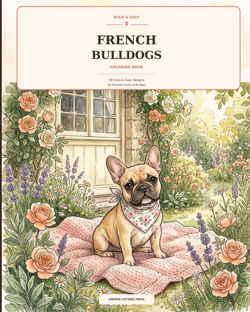 Bold & Easy French Bulldogs: Cute & Cozy Frenchie Life: 50 Simple & Relaxing Coloring Designs for Frenchie Lovers
