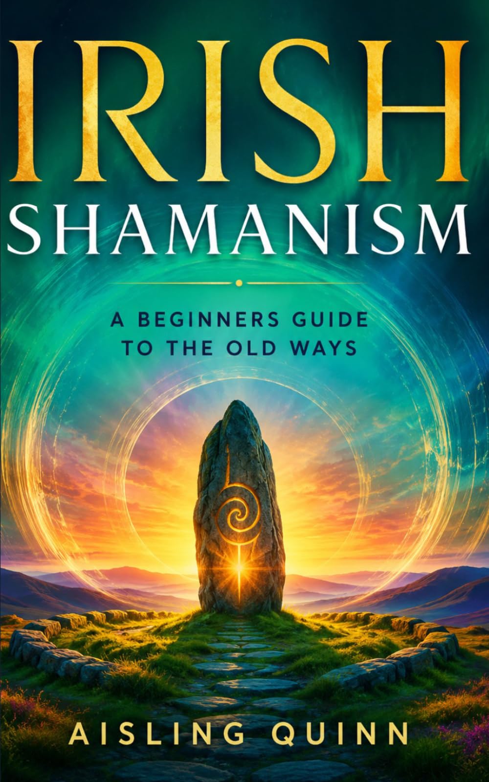 Irish Shamanism: A Beginner's Guide to the Old Ways