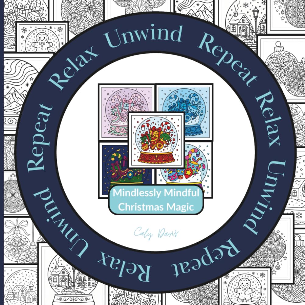 Relax Unwind Repeat – Mindlessly Mindful Christmas Magic: 10 patterns. 5 chances. 50 images. Endless colour possibilities | A Christmas snow globe & ... book for adults, relaxation & creative play