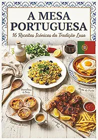 A Mesa Portuguesa: Culinária Portuguesa Tradicional | Receitas portuguesas fáceis e rápidas | Petiscos e Tapas de Portugal | Comida Caseira (Portuguese Edition)