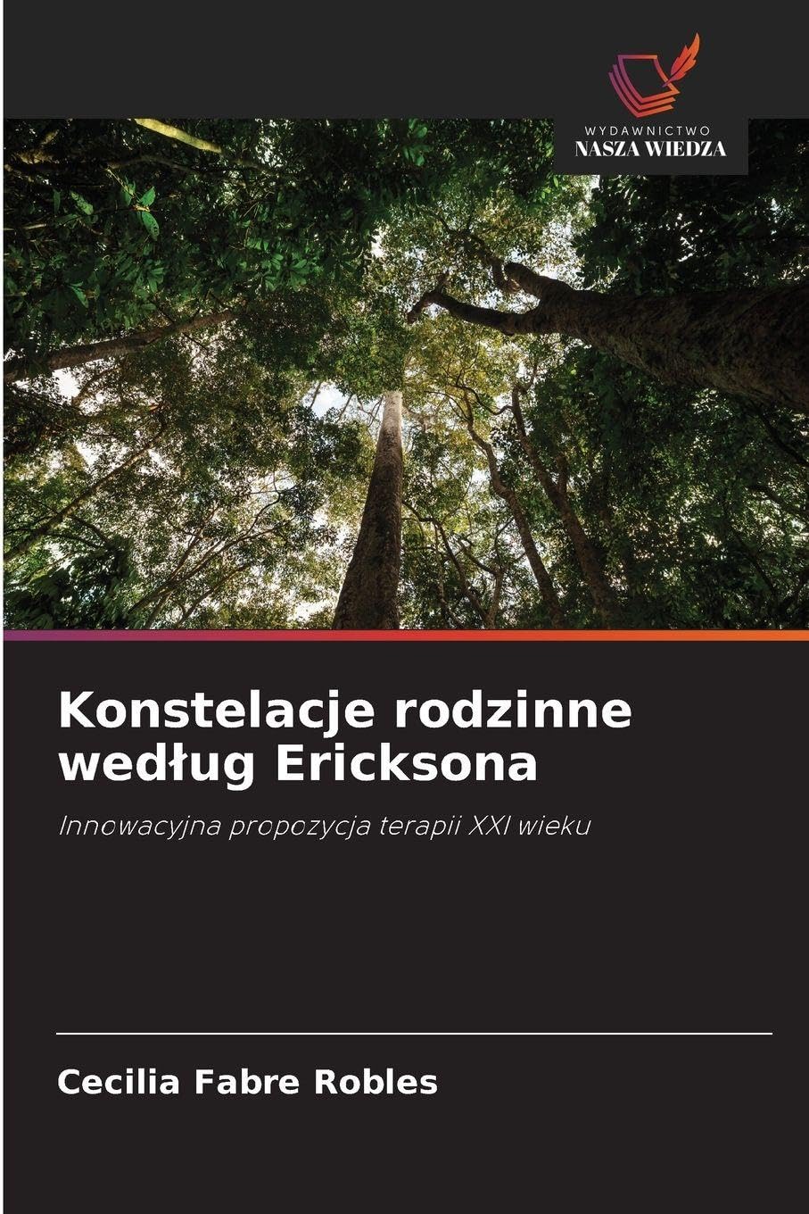 Konstelacje rodzinne wed¿ug Ericksona: Innowacyjna propozycja terapii XXI wieku