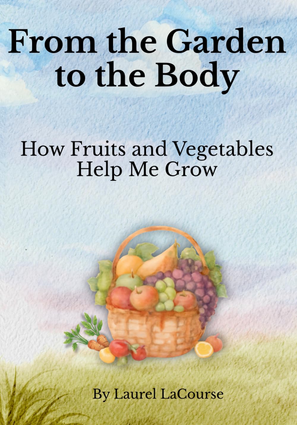 From the Garden to the Body: How Fruits and Vegetables Help Me Grow