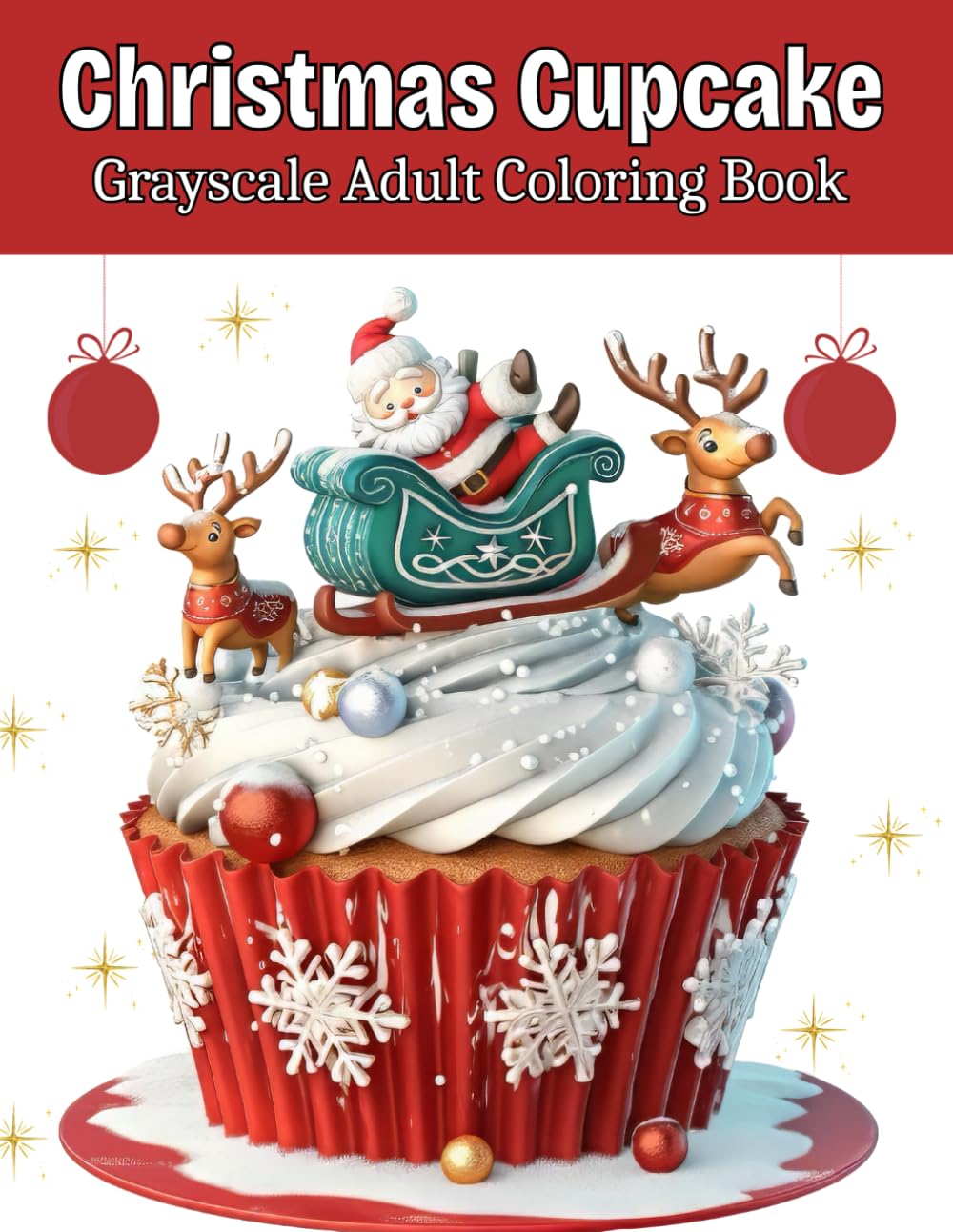 Christmas Cupcake – Grayscale Adult Coloring Book: 100 Festive Grayscale Cupcake Designs for Holiday Relaxation & Creative Coloring Fun