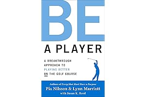 Be a Player: A Breakthrough Approach to Playing Better ON the Golf Course