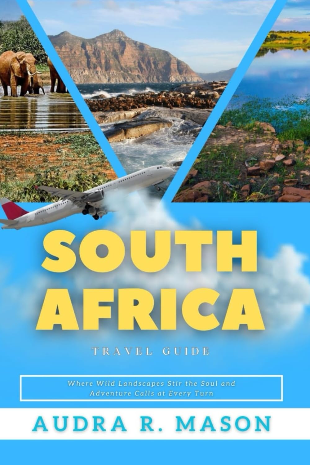 SOUTH AFRICA TRAVEL GUIDE: Where Wild Landscapes Stir the Soul and Adventure Calls at Every Turn