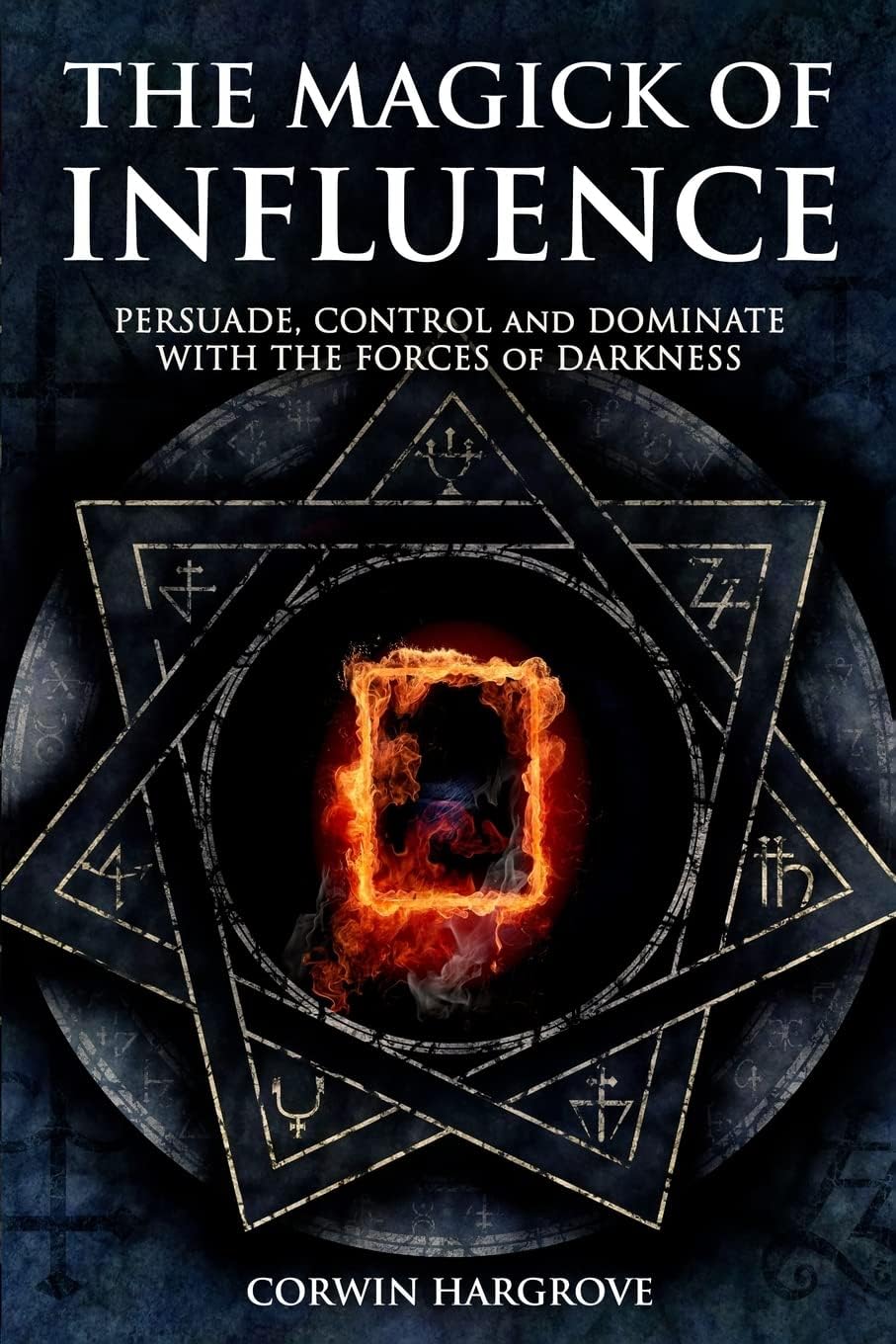 The Magick of Influence: Persuade, Control and Dominate with the Forces of Darkness (Magick of Darkness and Light) Paperback – September 23, 2016