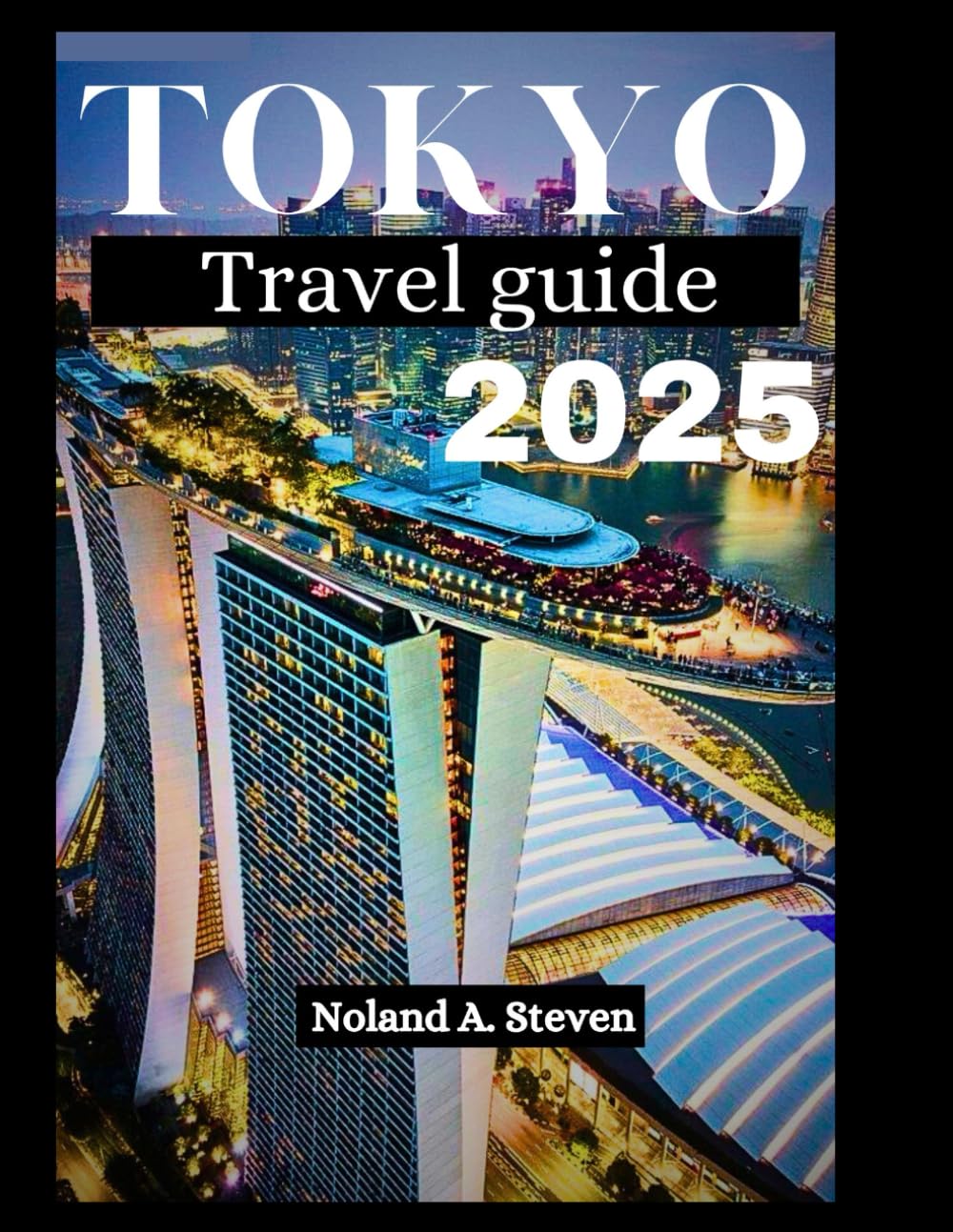 TOKYO TRAVEL GUIDE 2025: Top Must See Attractions, Hidden Gems, Local Food, and Essential budget Tips forTravelers