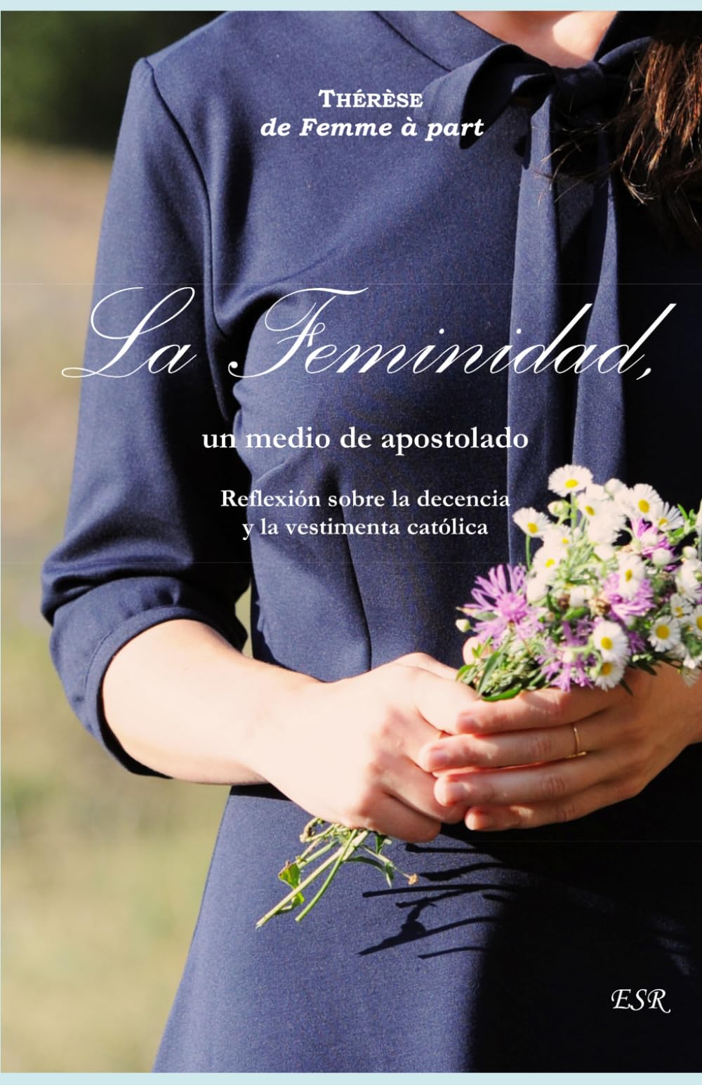 La Feminidad, un medio de apostolado: Reflexión sobre la decencia y la vestimenta católica