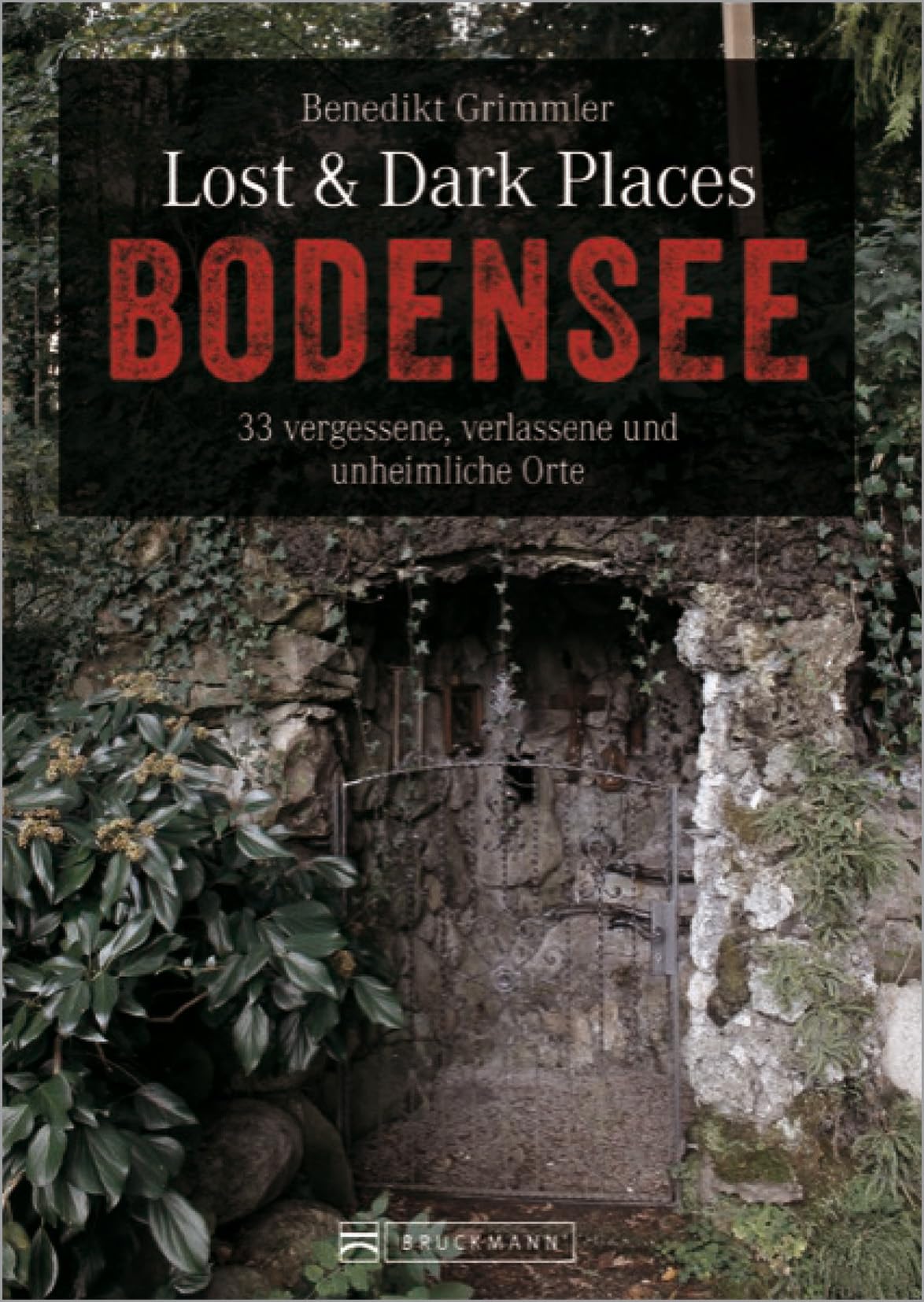 Bruckmann Dark Tourism Guide – Lost & Dark Places Bodensee: 33 vergessene, verlassene und unheimliche Orte. Düstere Geschichten und exklusive Einblicke. Inkl. Anfahrtsbeschreibungen.