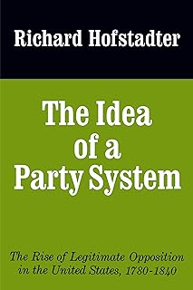 The Idea of a Party System: The Rise of Legitimate Opposition in the United States, 1780-1840 (Jefferson Memorial Lecture Series) (Volume 2)