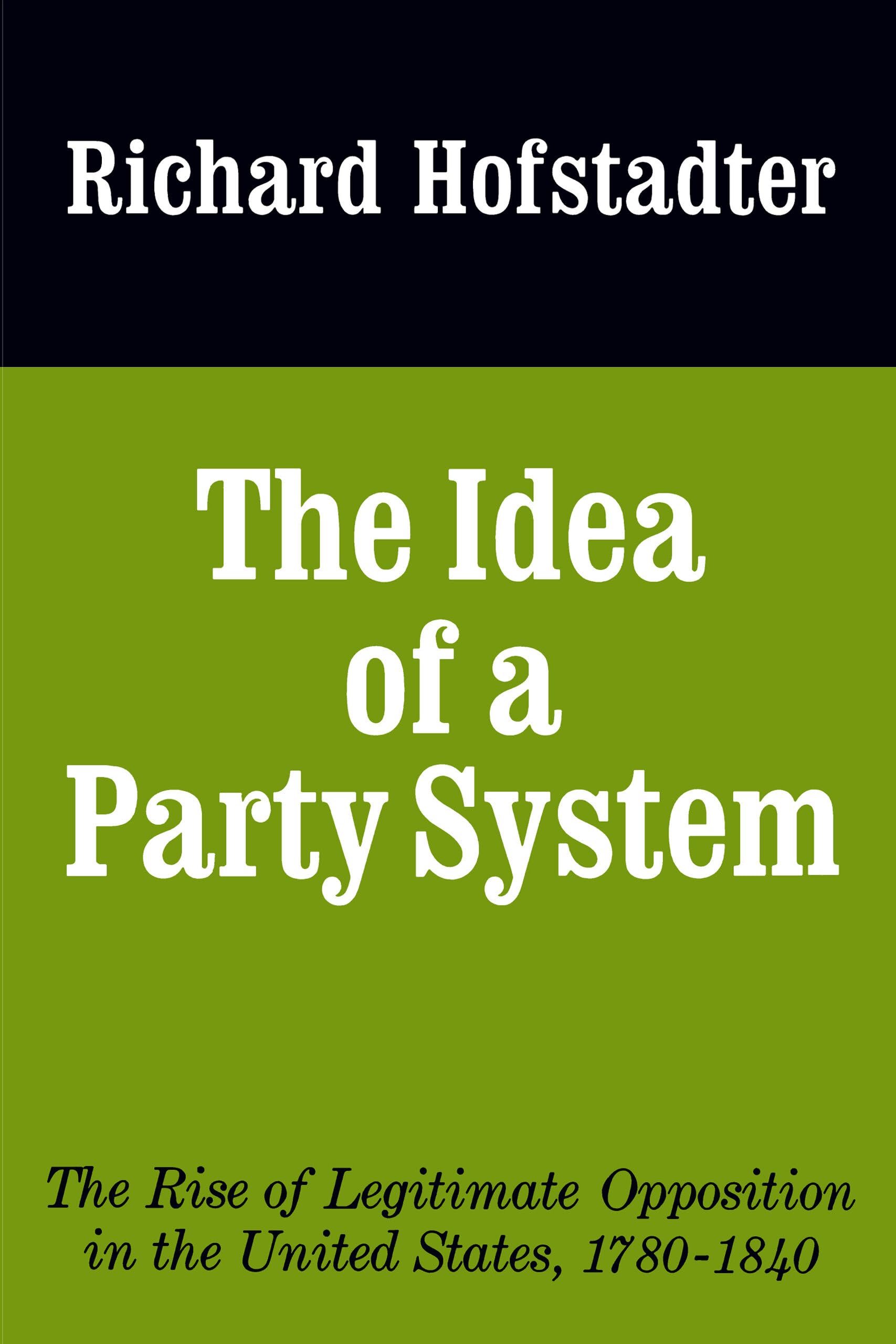 The Idea of a Party System: The Rise of Legitimate Opposition in the United States, 1780-1840: 2 (Jefferson Memorial Lecture Series)