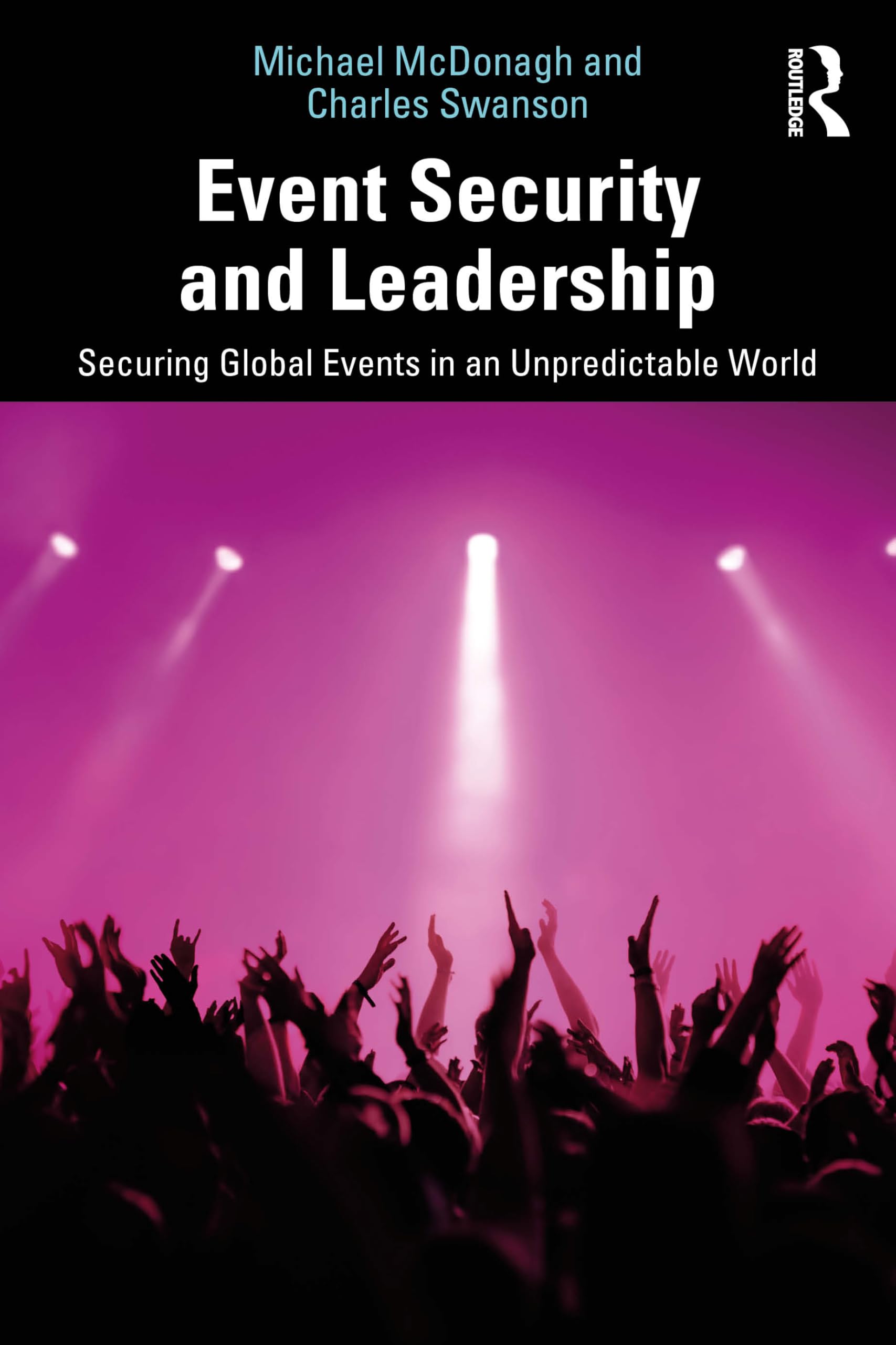Event Security and Leadership: Securing Global Events in an Unpredictable World