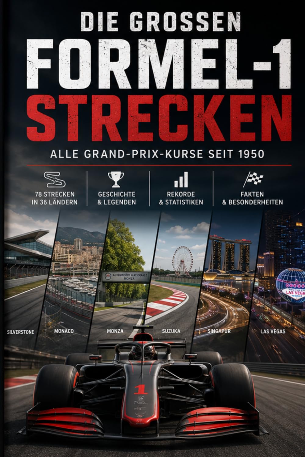 Formel 1: Alle Rennstrecken der Weltmeisterschaft: Alle Grand-Prix-Kurse seit 1950 und ihre unvergesslichen Momente