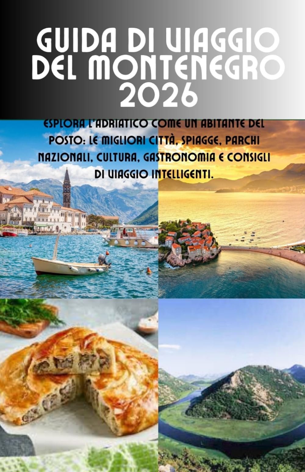 Guida di viaggio del Montenegro 2026: Esplora l'Adriatico come un abitante del posto: le migliori città, spiagge, parchi nazionali, cultura, gastronomia e consigli di viaggio intelligenti.