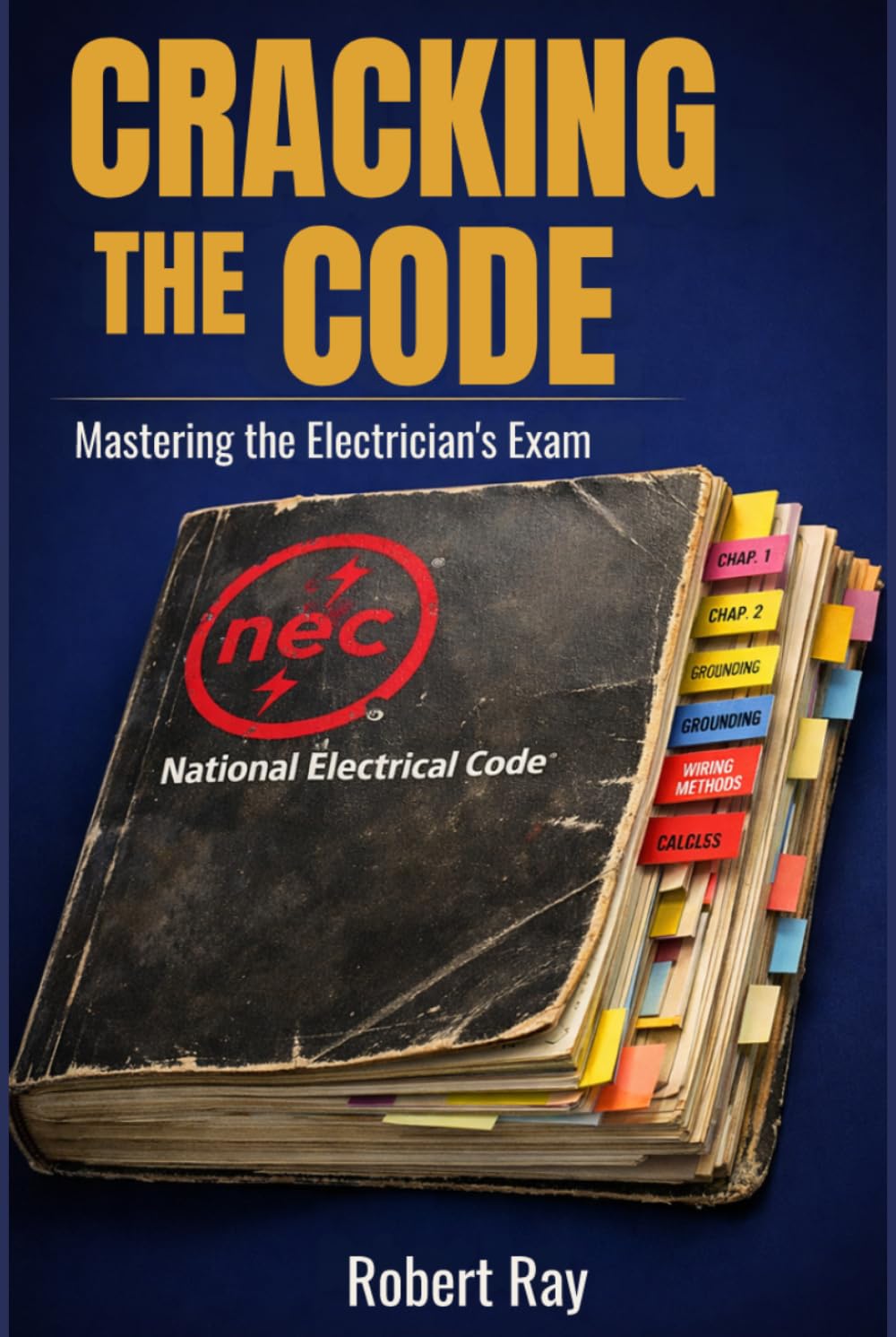 CRACKING THE CODE: Mastering the Electrician’s Exam Proven Strategies for Effective Study, Time Management, and Test Success