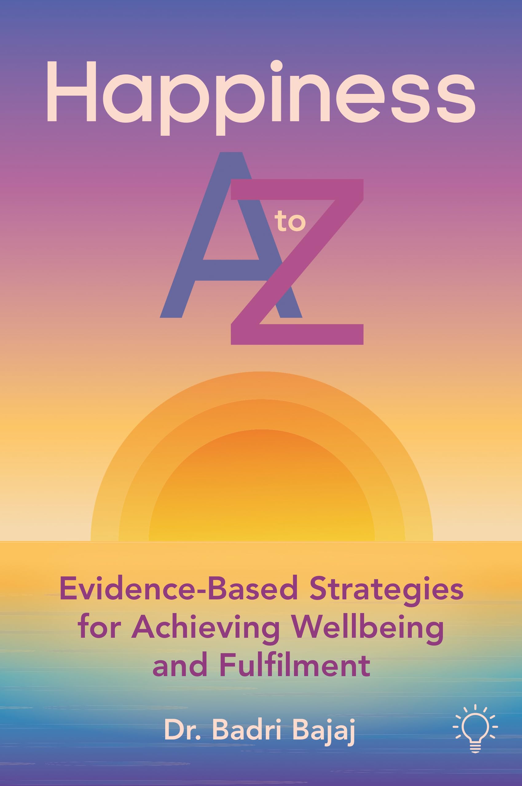 Happiness A to Z: Evidence-Based Strategies for Achieving Well-being and Fulfilment