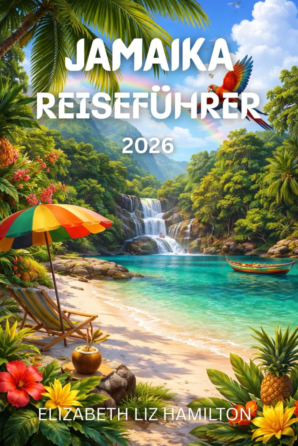 JAMAIKA REISEFÜHRER 2026: Der ultimative Begleiter für Kultur, Strände, Abenteuer & GeheimtippsMit Karte im Inneren
