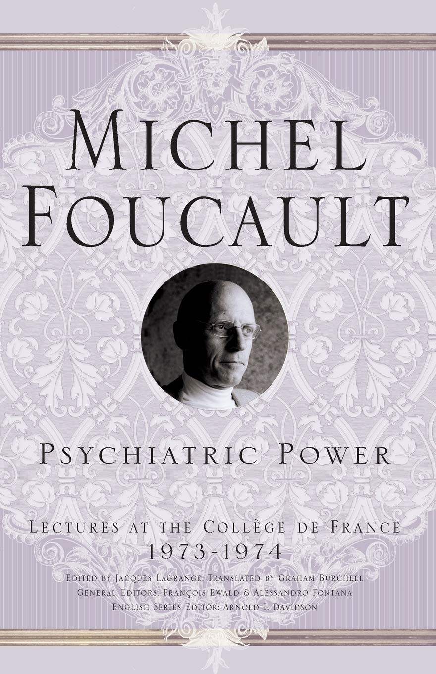 Psychiatric Power: Lectures at the Collège de France, 1973-1974: 0 (Michel Foucault, Lectures at the Collège de France)