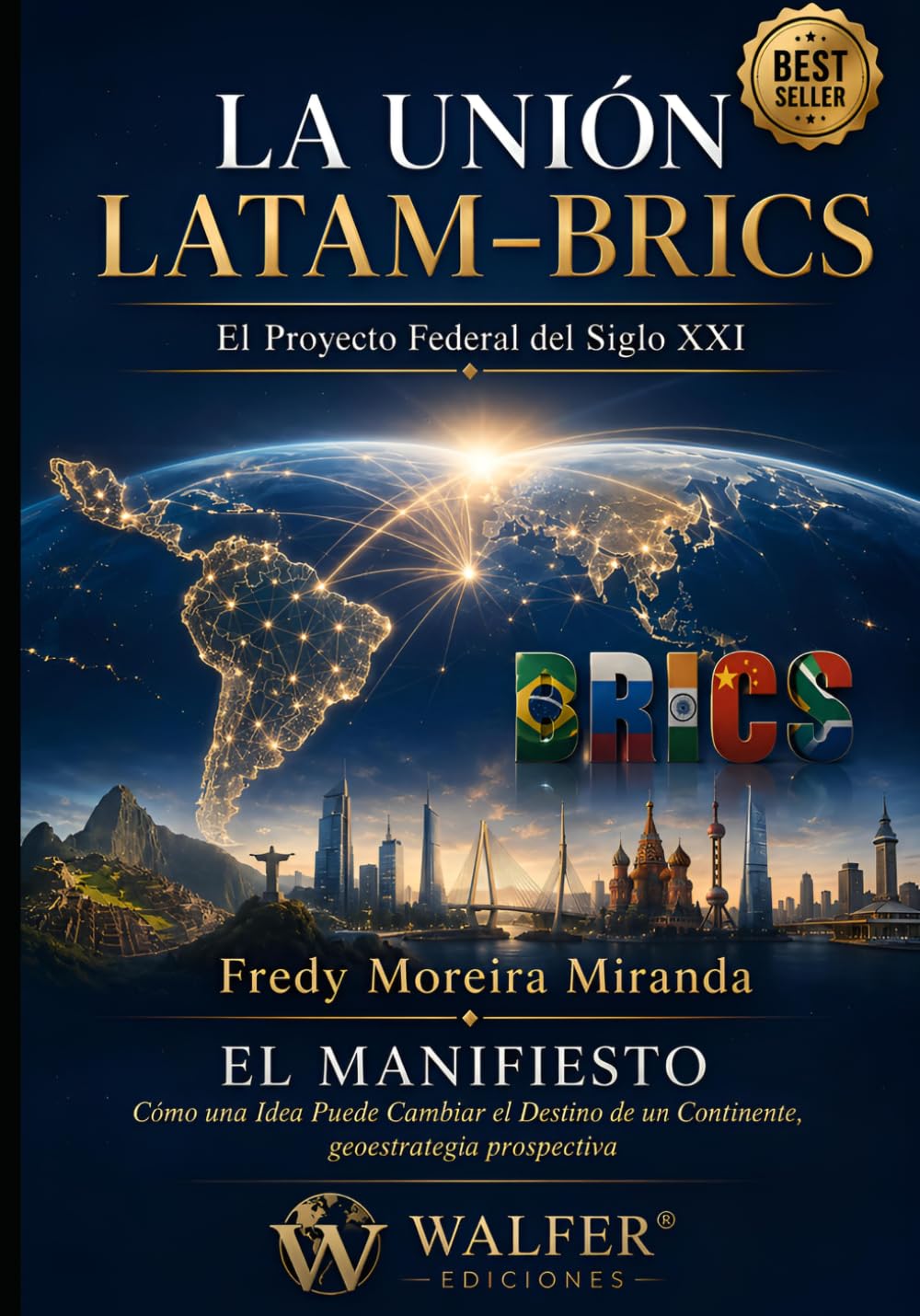 LA UNIÓN LATAM–BRICS El Proyecto Federal del Siglo XXI: EL MANIFIESTO Cómo una Idea Puede Cambiar el Destino de un Continente, geoestrategia prospectiva