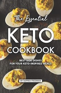 The Essential Keto Cookbook: Best Side Dishes for Your Keto-Inspired Meals