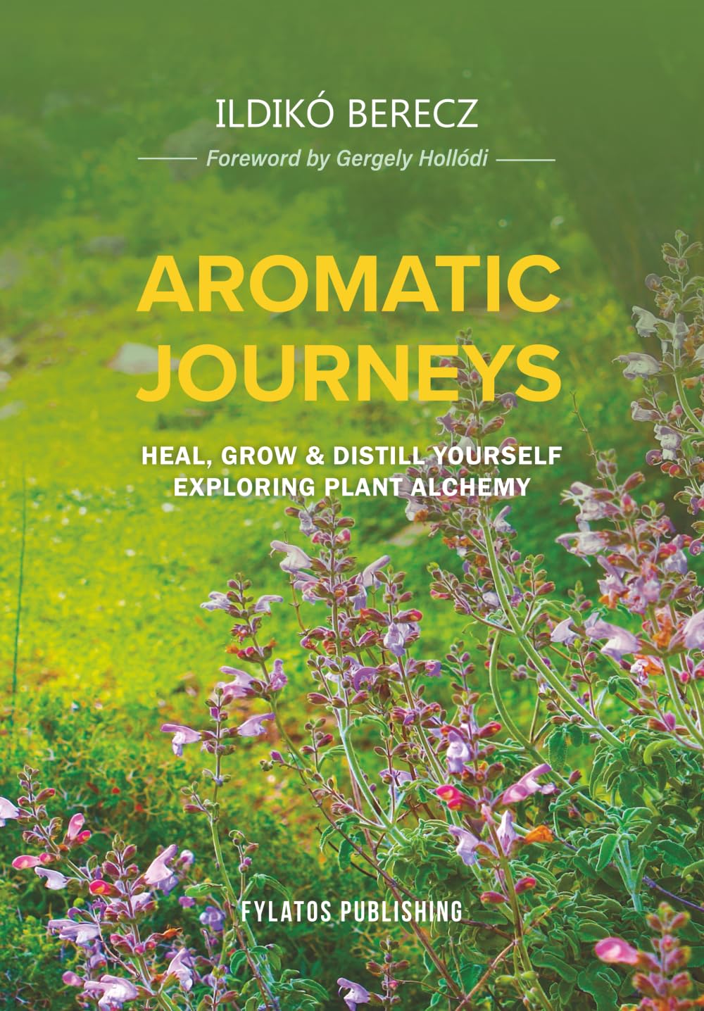 Aromatic Journeys – Heal, Grow & Distill Yourself Exploring Plant Alchemy