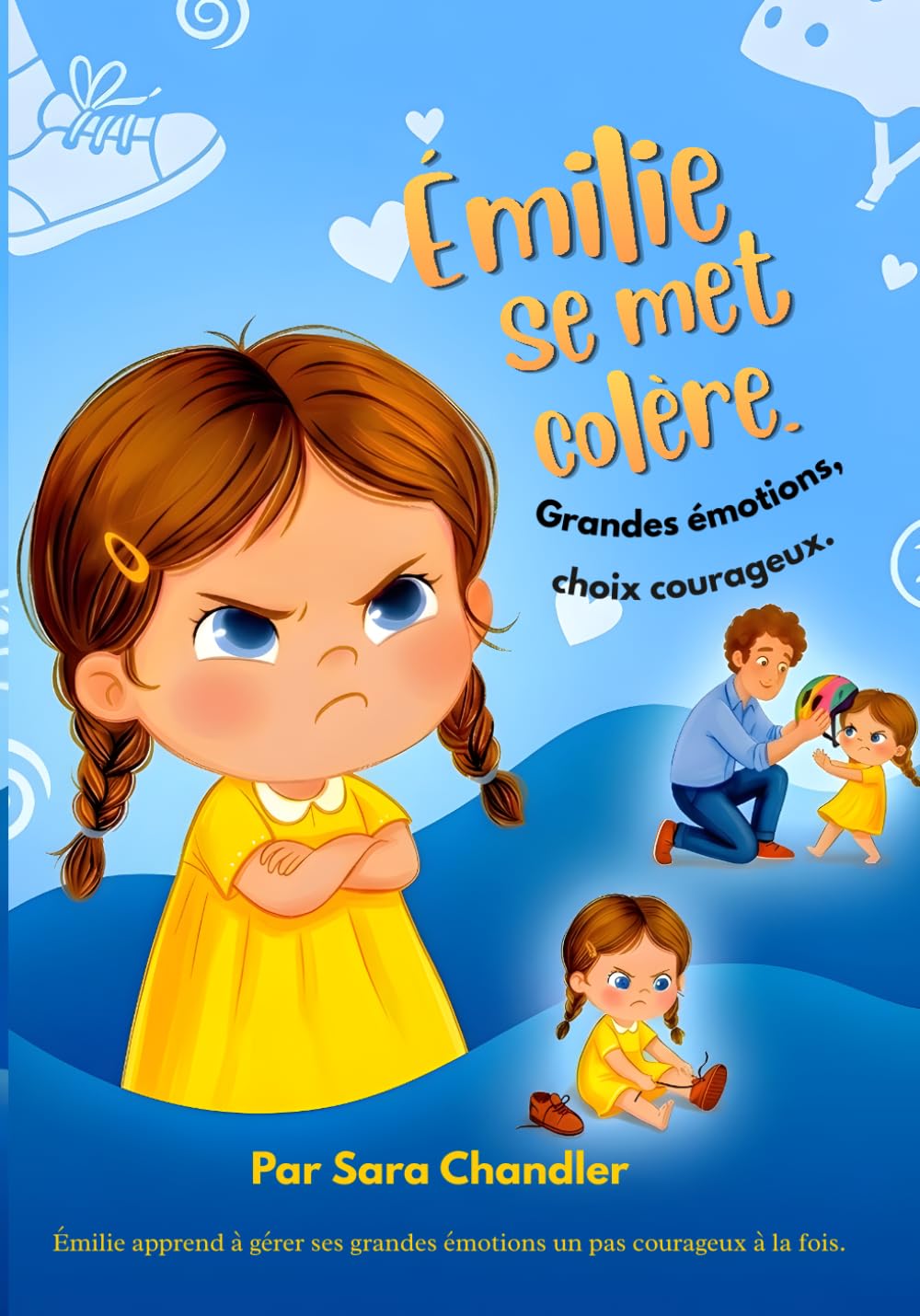 Émilie se met colère : Grandes émotions, choix courageux.: Livre pour enfants sur les émotions et la gestion de la colère (3–6 ans).