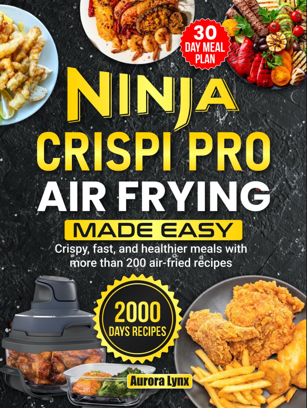 Ninja Crispi Pro Air Frying Made Easy: Crispy, fast, and healthier meals with more than 200 air-fried recipes
